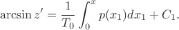 $$\arcsin z' = \dfrac{1}{T_0} \int\limit_0^x p(x_1) dx_1 + C_1 .$$