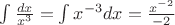 \int\frac{dx} {x^3}=\int x^{-3}dx=\frac{x^{-2}} {-2}