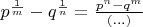 $p^\frac{1}{m}-q^\frac{1}{n}=\frac {p^n-q^m}{(...)}$