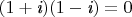 $ (1+\textit{i})(1-\textit{i})=0 $