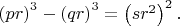 $\left ( p r \right )^3-\left ( q r \right )^3=\left ( s r^2 \right )^2.$