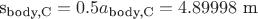 s_{\text{body,C}} = 0.5a_{\text{body,C}}=4.89998 \text{ m}