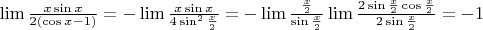 $ \lim \frac{x \sin x}{2(\cos x-1)}=-\lim \frac{x \sin x}{4 \sin^2 \frac{x}{2}}=-\lim \frac{\frac{x}{2}}{\sin \frac{x}{2}} \lim \frac{2 \sin \frac{x}{2} \cos \frac{x}{2}}{2 \sin \frac{x}{2}}=-1$