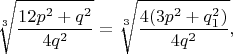 $$
\sqrt[3]{\frac{12p^{2} + q^{2}}{4q^{2}}} = \sqrt[3]{\frac{4(3p^{2} +
q_{1}^{2})}{4q^{2}}},
$$