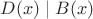 $D(x)\mid B(x)$