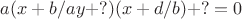 $a(x+b/ay+?)(x+d/b)+?=0$
