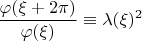 $\dfrac{\varphi (\xi+2 \pi)}{\varphi (\xi)} \equiv \lambda (\xi)^2$