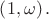 $\left(1,\omega\right).$