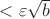 ${} < \varepsilon \sqrt b$