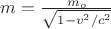 $m=\frac{m_o}{\sqrt{1-v^2/c^2}}$