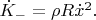 $\dot K_-=\rho R\dot x^2.$