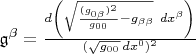 $\mathfrak{g}^{\beta} = \frac{d \left(\sqrt{\frac{(g_{0 \beta})^2}{g_{0 0}} - g_{\beta \beta}} ~ dx^{\beta} \right)}{(\sqrt{g_{0 0}} \, dx^0)^2}$