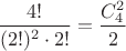 $\dfrac{4!}{(2!)^2 \cdot 2!}=\dfrac{C_{4}^{2}}{2}$