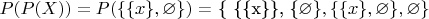 $P(P(X)) = P(\{\{x\}, \varnothing\})$ = \{ \{\{x\}\}, \{\varnothing\}, \{\{x\}, \varnothing\}, \varnothing \}