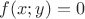 $f(x;y)=0$