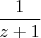 $\dfrac{1}{z+1}$