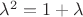 $\lambda^2 = 1 + \lambda$