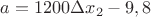$a=1200\Delta x_2 -9,8$