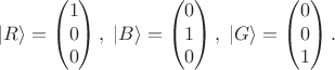 $$\lvert R\rangle= \begin{pmatrix}
1 \\
 0 \\
 0
\end{pmatrix},\;\lvert B\rangle= \begin{pmatrix}
0 \\
 1 \\
 0
\end{pmatrix},\;\lvert G\rangle= \begin{pmatrix}
0 \\
 0 \\
 1
\end{pmatrix}.$$