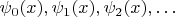 $\psi_0(x),\psi_1(x),\psi_2(x),\ldots $