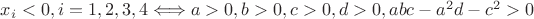 $x_{i}<0,i=1,2,3,4\Longleftrightarrow a>0,b>0,c>0,d>0,abc-a^{2}d-c^{2}>0$