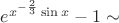 $e^{x^{-\frac{2}{3}}\sin x} -1 \sim$