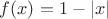 $f(x)=1-|x|$