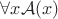 $\forall x \mathcal{A}(x)$