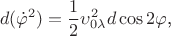 $$d(\dot\varphi^2)=\frac 12\upsilon_{0\lambda}^2d\cos 2\varphi\text{,}$$