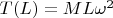 $T(L)=ML\omega^2$