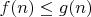$f(n)\leq g(n)$