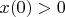 $x(0) > 0$
