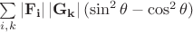 $\sum\limits_{i,k}\left|\mathbf{F_i}\right|\left|\mathbf{G_k}\right|(\sin^2\theta-\cos^2\theta)$