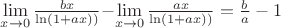 $\lim\limits_{x \to 0} {\frac {bx} {\ln (1 + ax))}} - $\lim\limits_{x \to 0} {\frac {ax} {\ln (1 + ax))}} = \frac {b}{a} - 1$