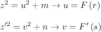 $\[
\begin{array}{l}
 z^2  = u^2  + m \to u = F\left( r \right) \\
\\ 
 z'^2  = v^2  + n \to v = F'\left( s \right) \\ 
 \end{array}
\]$