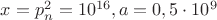 $x=p^2_n =10^{16}, a=0,5 \cdot 10^9$