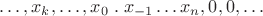$$\dots,x_k,\dots,x_0\;.\; x_{-1}\dots x_n,0,0,\dots$$