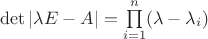 $\det |\lambda E-A|=\prod\limits_{i=1}^n (\lambda-\lambda_i)$