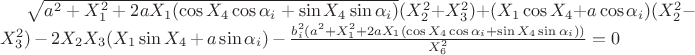 $\sqrt{a^2+X_{1}^2+2 a X_{1} (\cos X_{4}\cos\alpha_{i}+\sin X_{4}\sin\alpha_{i})}(X_{2}^2+X_{3}^2)+(X_{1}\cos X_{4}+a\cos\alpha_{i})(X_{2}^2-X_{3}^2)-2X_{2}X_{3}(X_{1}\sin X_{4}+a\sin\alpha_{i})-\frac{b_{i}^2(a^2+X_{1}^2+2 a X_{1} (\cos X_{4}\cos\alpha_{i}+\sin X_{4}\sin\alpha_{i}))}{X_{6}^2}=0$
