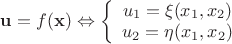 $\mathbf u = f(\mathbf x) \Leftrightarrow \left\{ \begin{array}{c}u_1=\xi(x_1, x_2) \\u_2=\eta(x_1, x_2)\end{array}$ $\mathbf u = f(\mathbf x) \Leftrightarrow \left\{ \begin{array}{c}u_1=\xi(x_1, x_2) \\u_2=\eta(x_1, x_2)\end{array}$