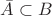 $\bar A \subset B$
