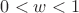 $0<w<1$