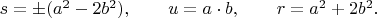 $s= \pm (a^2-2b^2), \qquad u=a \cdot b, \qquad r=a^2+2b^2. \qquad$