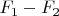 $F_{1}-F_{2}$