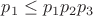 $p_1\leq p_1p_2p_3$ $p_1\leq p_1p_2p_3$
