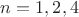 $n=1,2,4$
