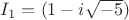 $I_1=(1-i\sqrt{-5})$