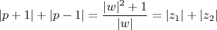 $$|p+1|+|p-1|=\frac{|w|^2+1}{|w|}=|z_1|+|z_2|$$