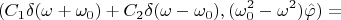$$(C_1\delta(\omega+\omega_0)+C_2\delta(\omega-\omega_0),(\omega_0^2-\omega^2)\hat{\varphi})=$$