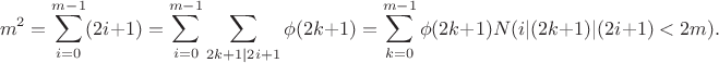 $$m^2=\sum_{i=0}^{m-1}(2i+1)=\sum_{i=0}^{m-1}\sum_{2k+1|2i+1}\phi(2k+1)=\sum_{k=0}^{m-1}\phi (2k+1)N(i| (2k+1)|(2i+1)<2m).$$
